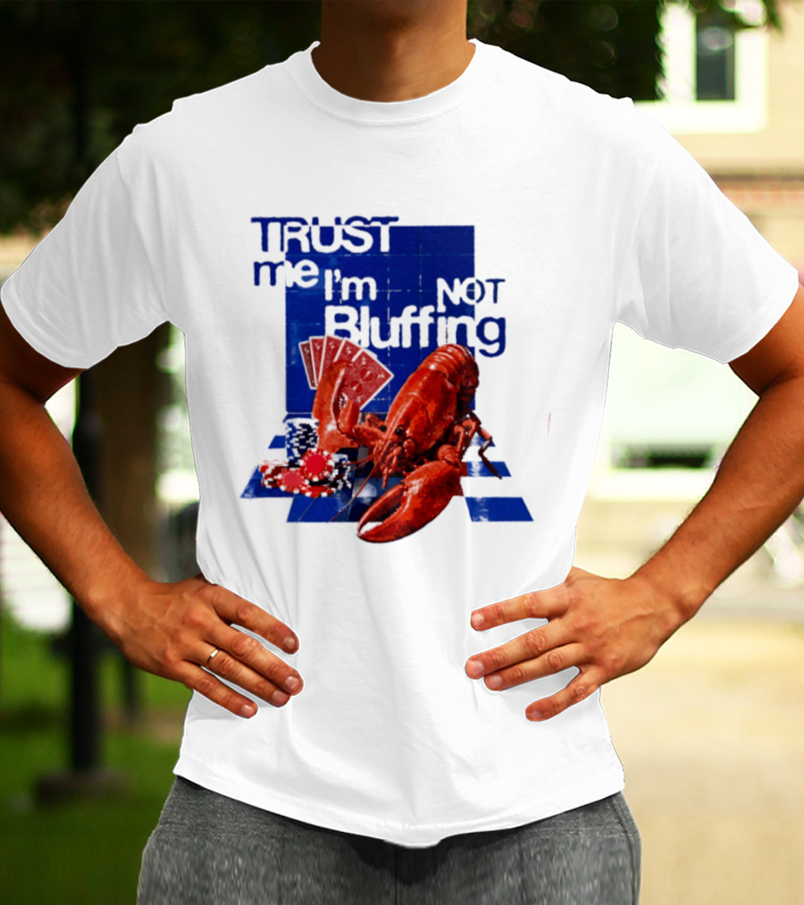 Trust Me I'm Not Bluffing Lobster Poker Cards T-Shirt