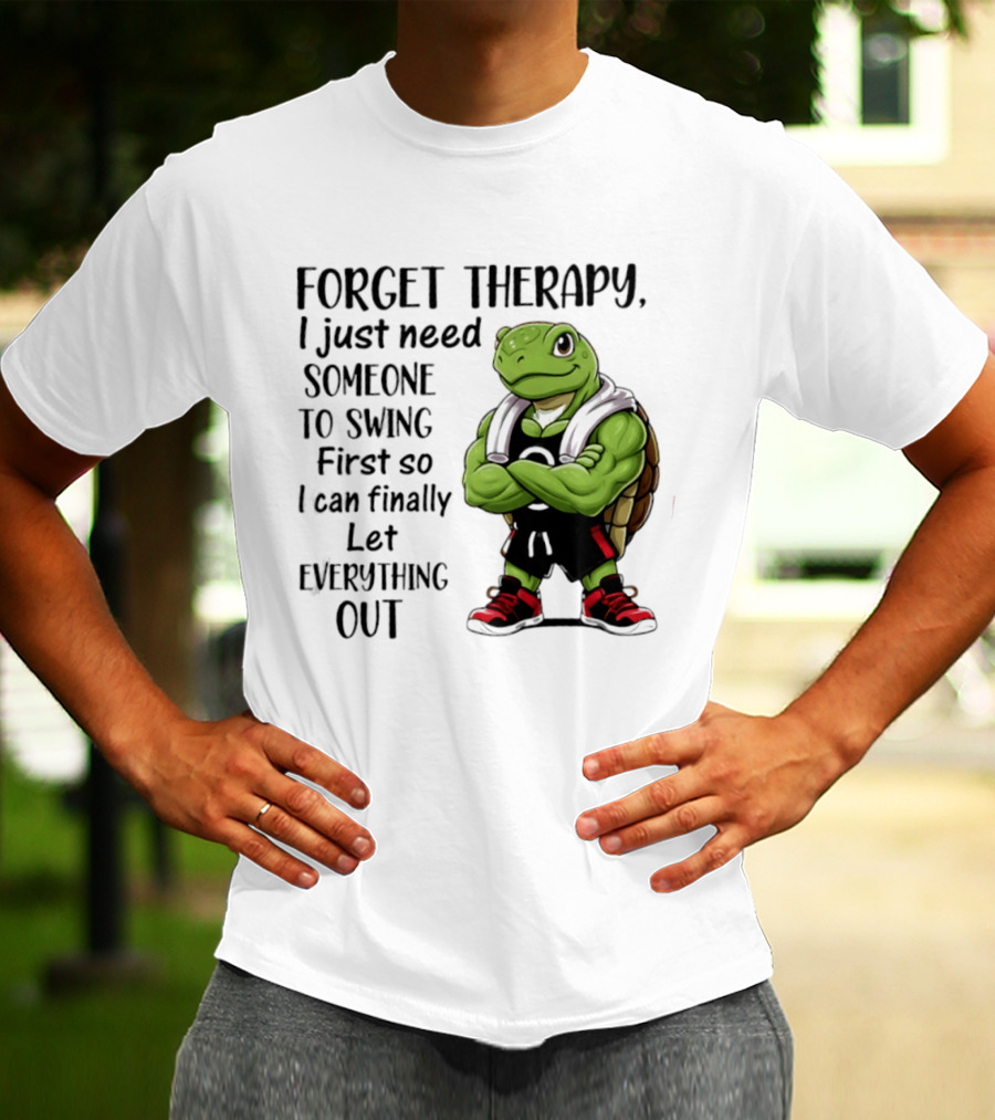 Forget Therapy Turtle Need Someone To Swing Let Everything Out T-Shirt