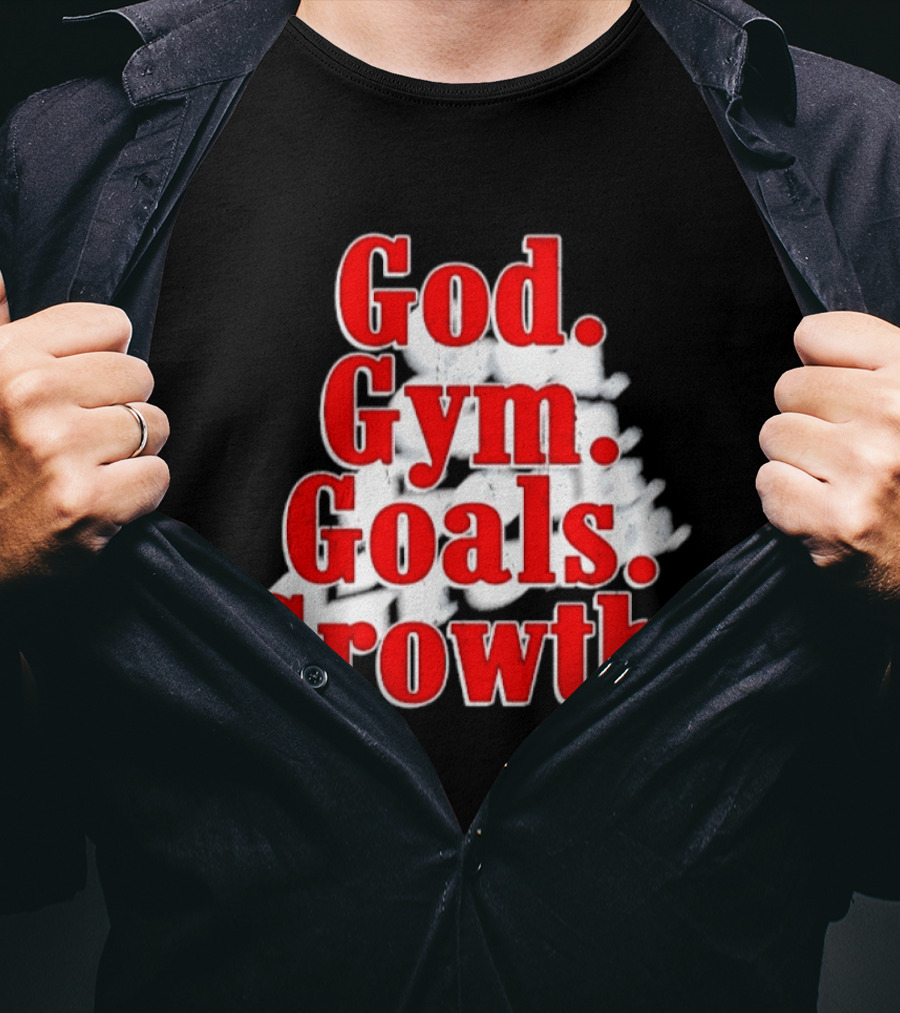 God Gym Goals Growth Fitness Motivation Lifestyle Priorities T-Shirt