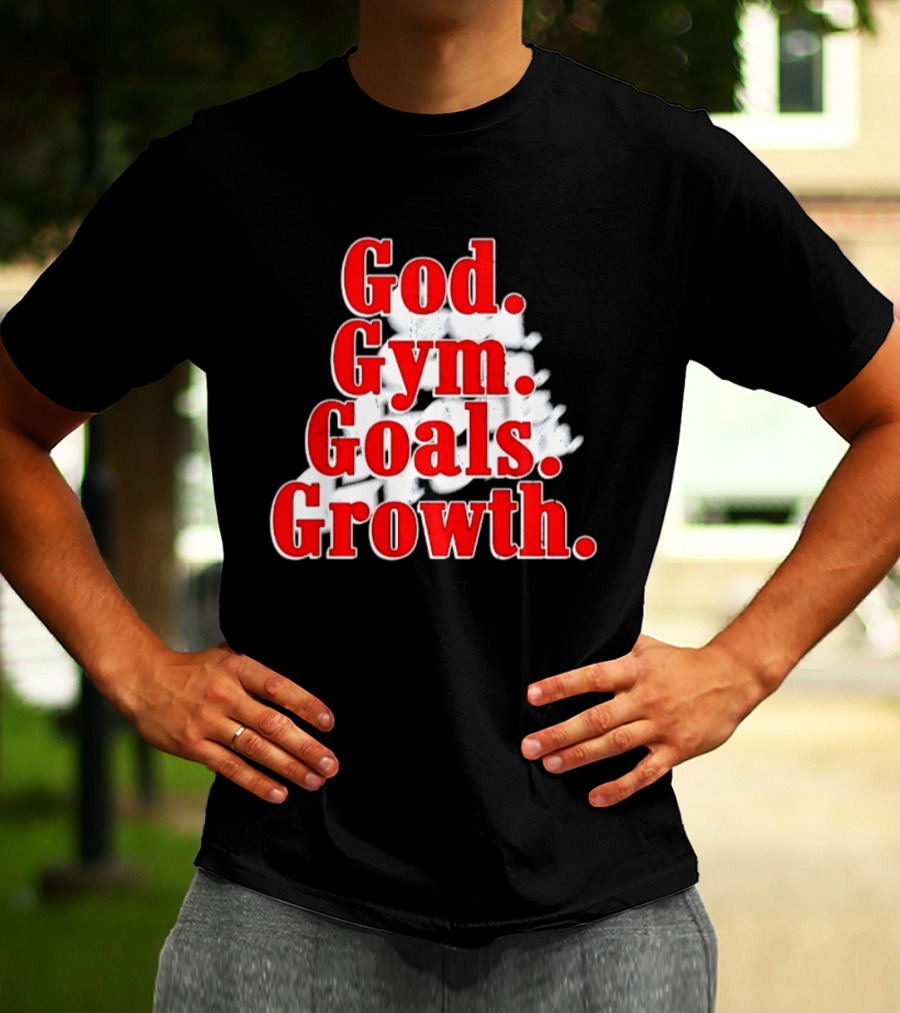 God Gym Goals Growth Fitness Motivation Lifestyle Priorities T-Shirt