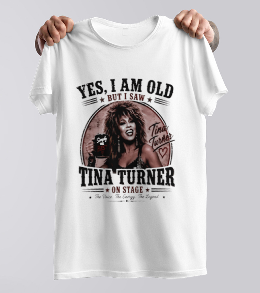 Yes I Am Old But I Saw Tina Turner On Stage The Voice The Energy The Legend T-Shirt