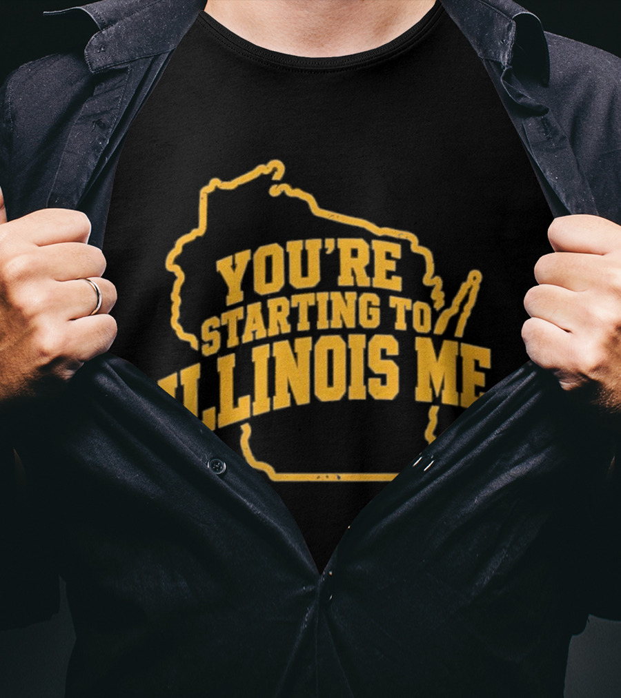 You're Starting To Illinois Me Wisconsin Map T-Shirt