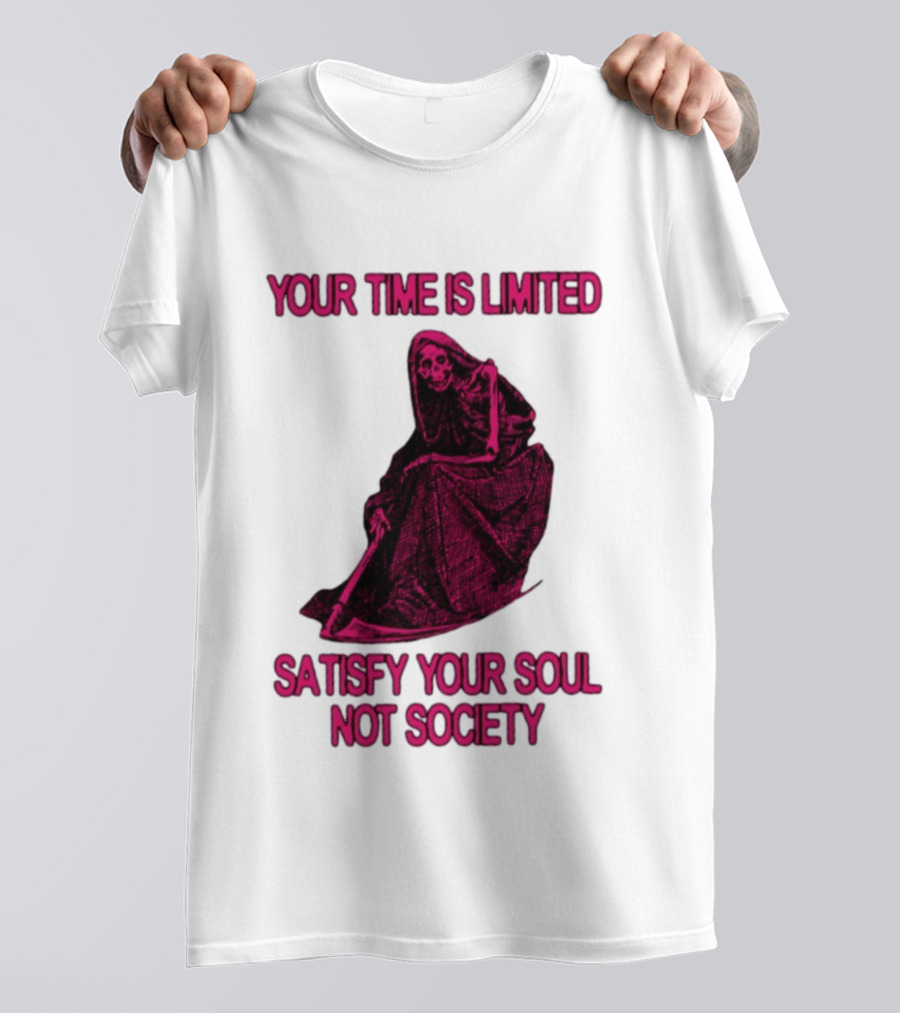 Your Time Is Limited Satisfy Your Soul Not Society Grim Reaper T-Shirt