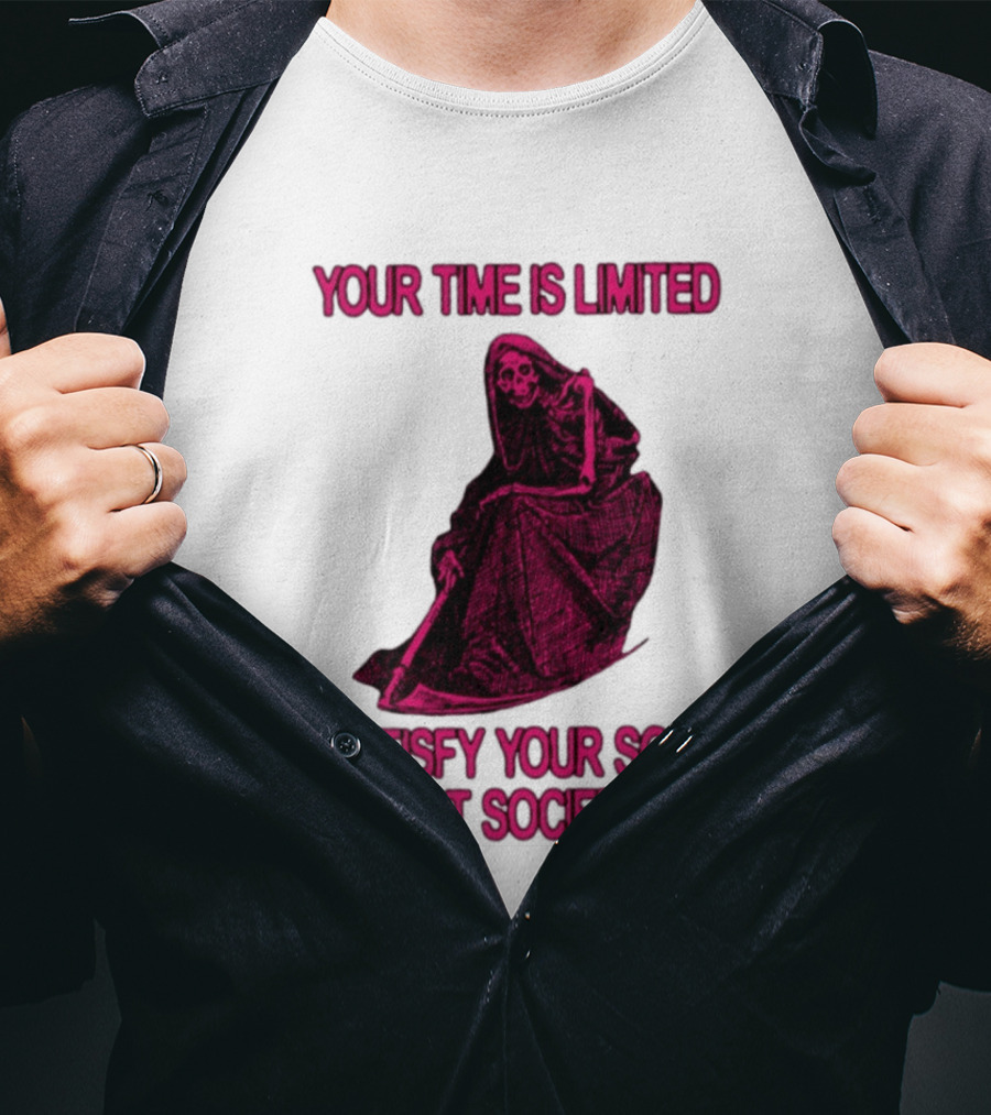 Your Time Is Limited Satisfy Your Soul Not Society Grim Reaper T-Shirt