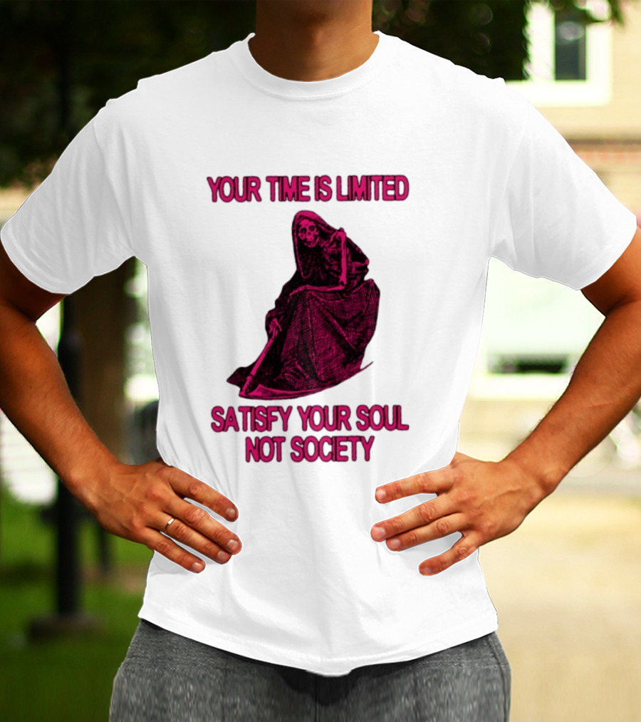 Your Time Is Limited Satisfy Your Soul Not Society Grim Reaper T-Shirt