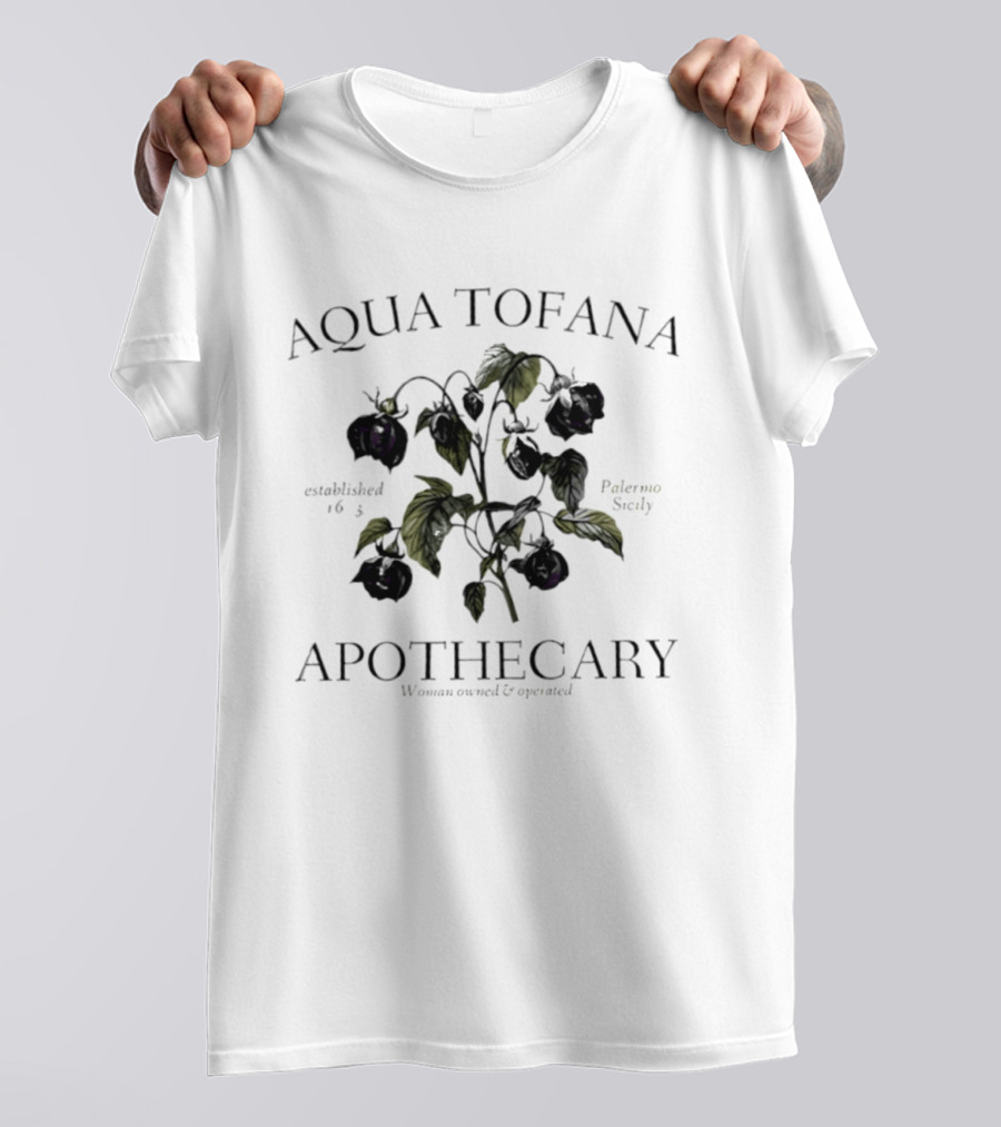 Aqua Tofana Apothecary Established 1633 Palermo Sicily Woman Owned And Operated T-Shirt