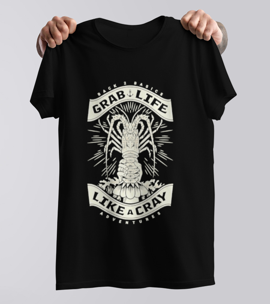 Back 2 Basics Grab Life Like A Cray Adventures Lobster T-Shirt