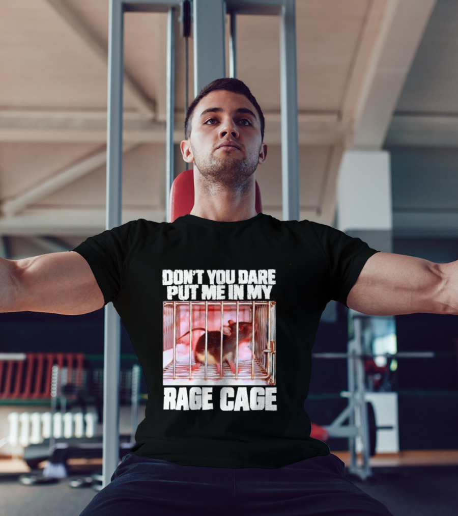 Don't You Dare Put Me In My Rage Cage Mouse T-Shirt