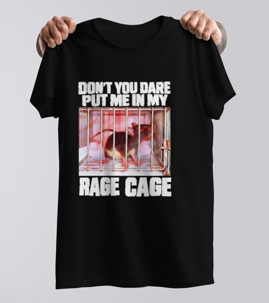 Don't You Dare Put Me In My Rage Cage Mouse T-Shirt