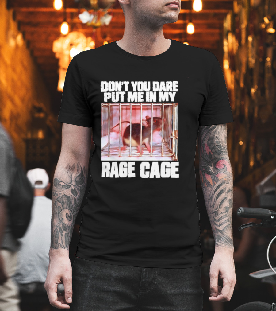 Don't You Dare Put Me In My Rage Cage Mouse T-Shirt