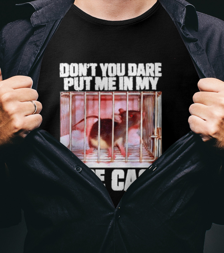 Don't You Dare Put Me In My Rage Cage Mouse T-Shirt