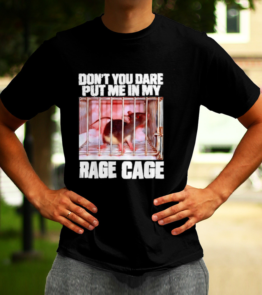 Don't You Dare Put Me In My Rage Cage Mouse T-Shirt
