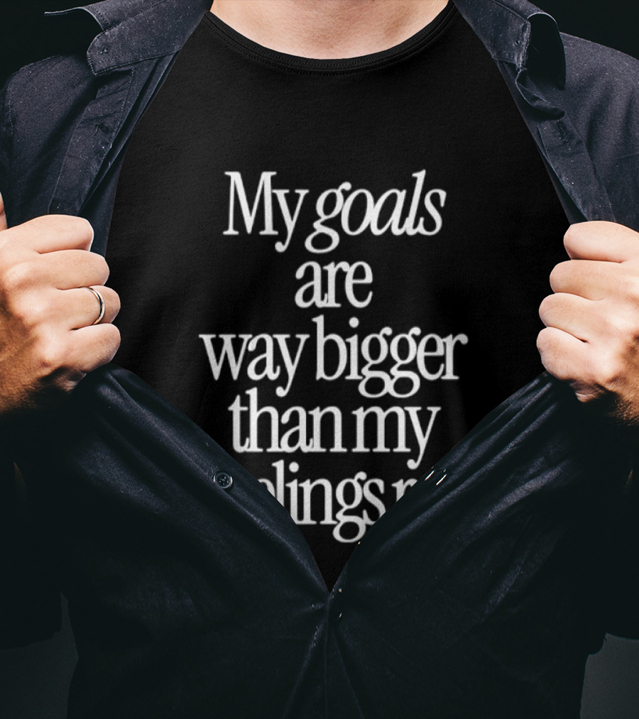 My Goals Are Way Bigger Than My Feelings Rn Empowering Mindset Focus T-Shirt
