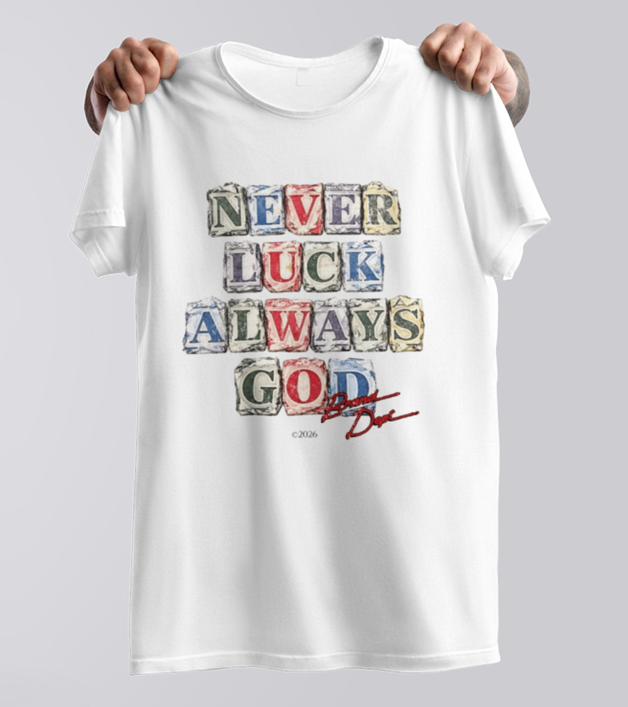 Never Luck Always God Brand Dope 2026 T-Shirt