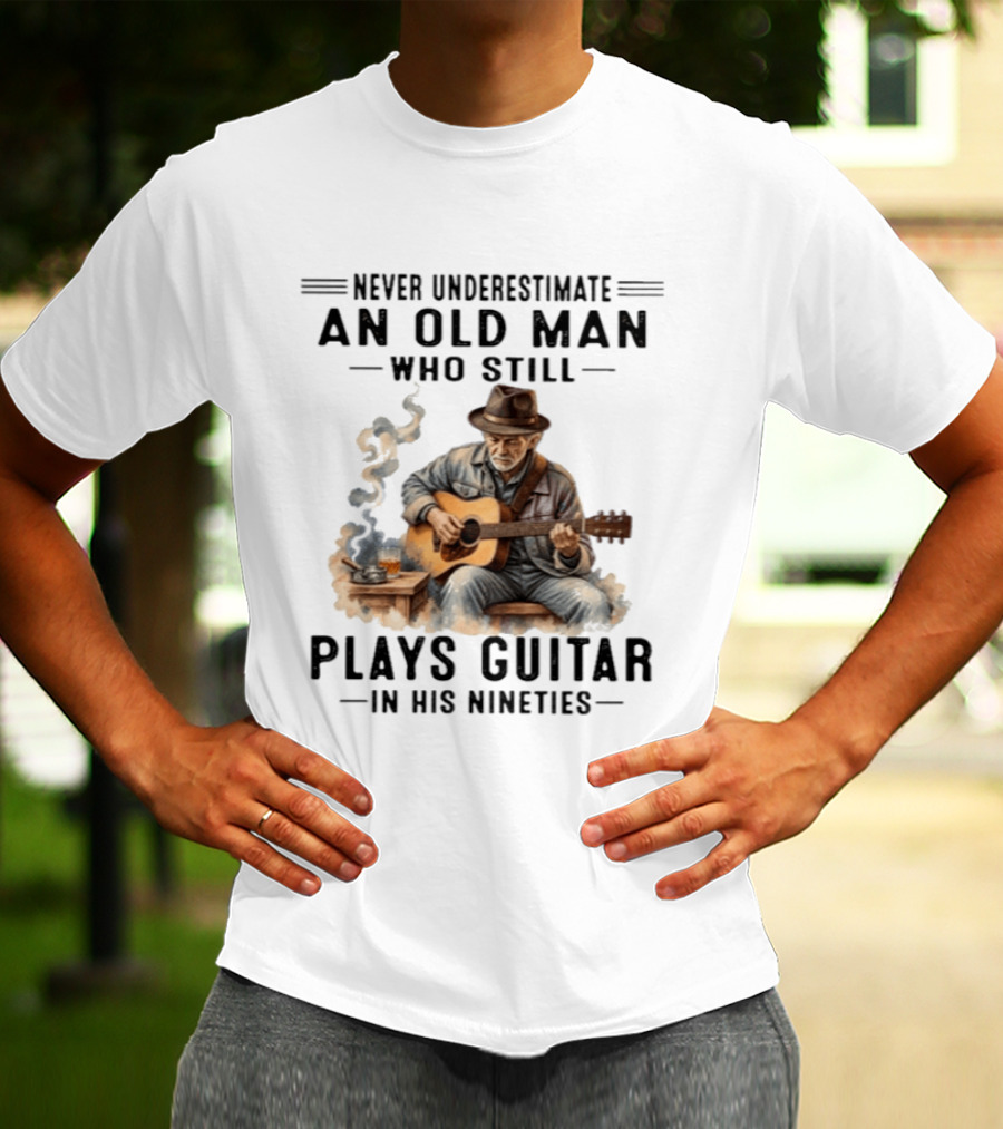 Never Underestimate An Old Man Who Still Plays Guitar In His Nineties T-Shirt