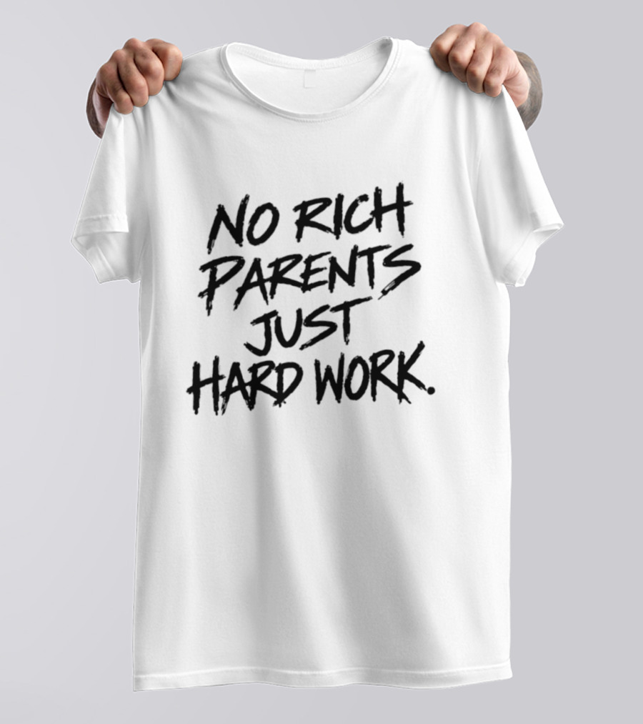 No Rich Parents Just Hard Work Motivation Success Mindset T-Shirt