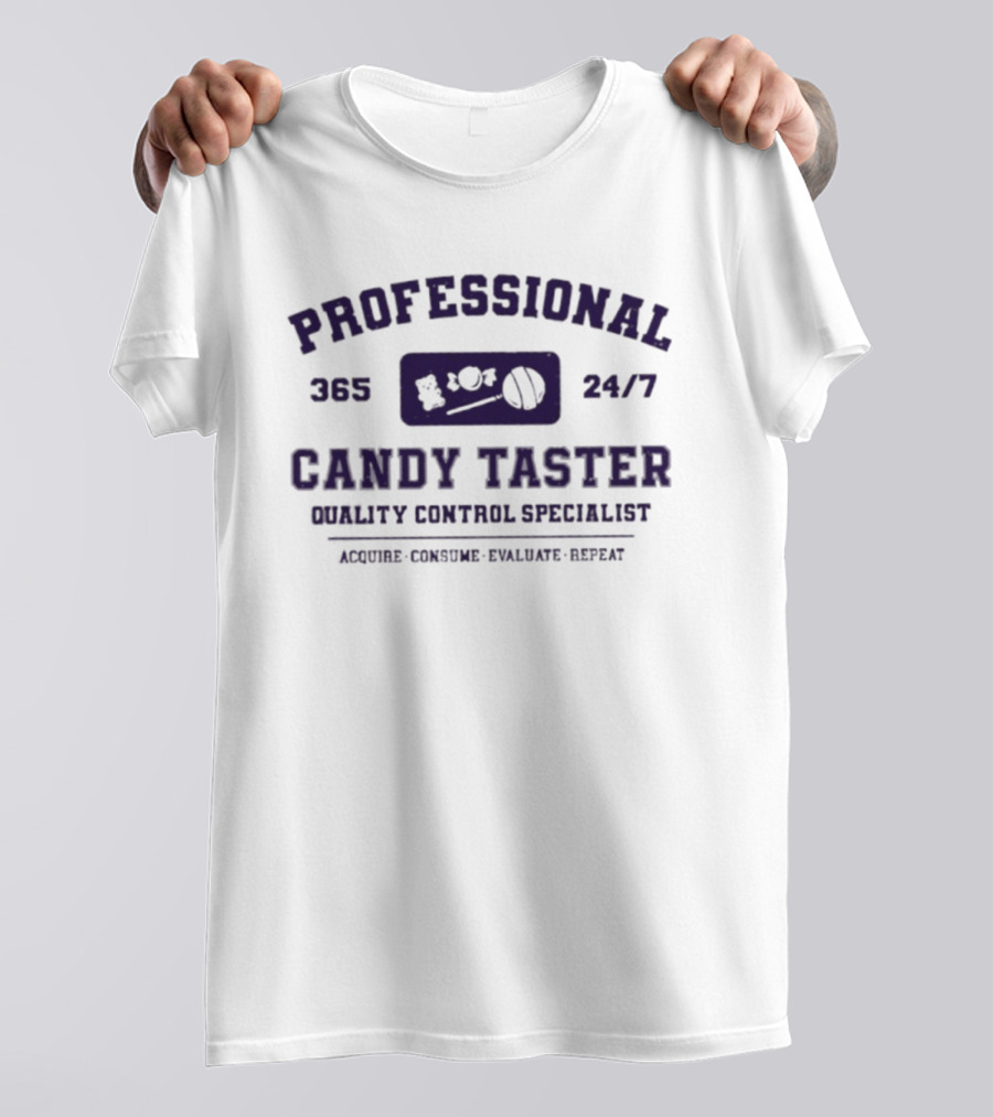 Professional 365 24/7 Candy Taster Quality Control Specialist Acquire Consume Evaluate Repeat T-Shirt