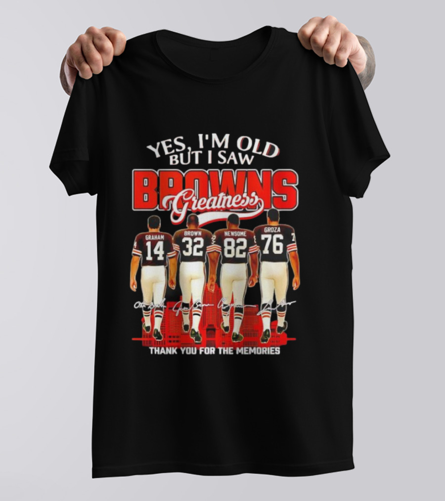 Yes I'm Old But I Saw Browns Greatness Graham Brown Newsome Groza Thank You For The Memories T-Shirt