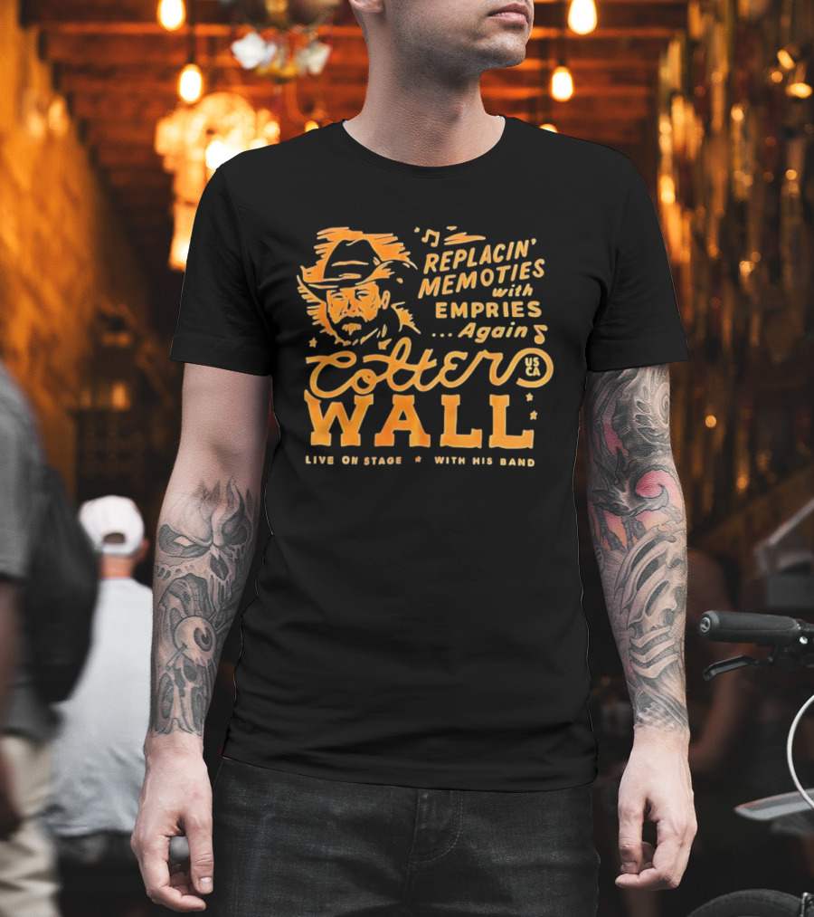 Cotter Wall Replacin Memories With Empries Again Live On Stage With His Band T-Shirt