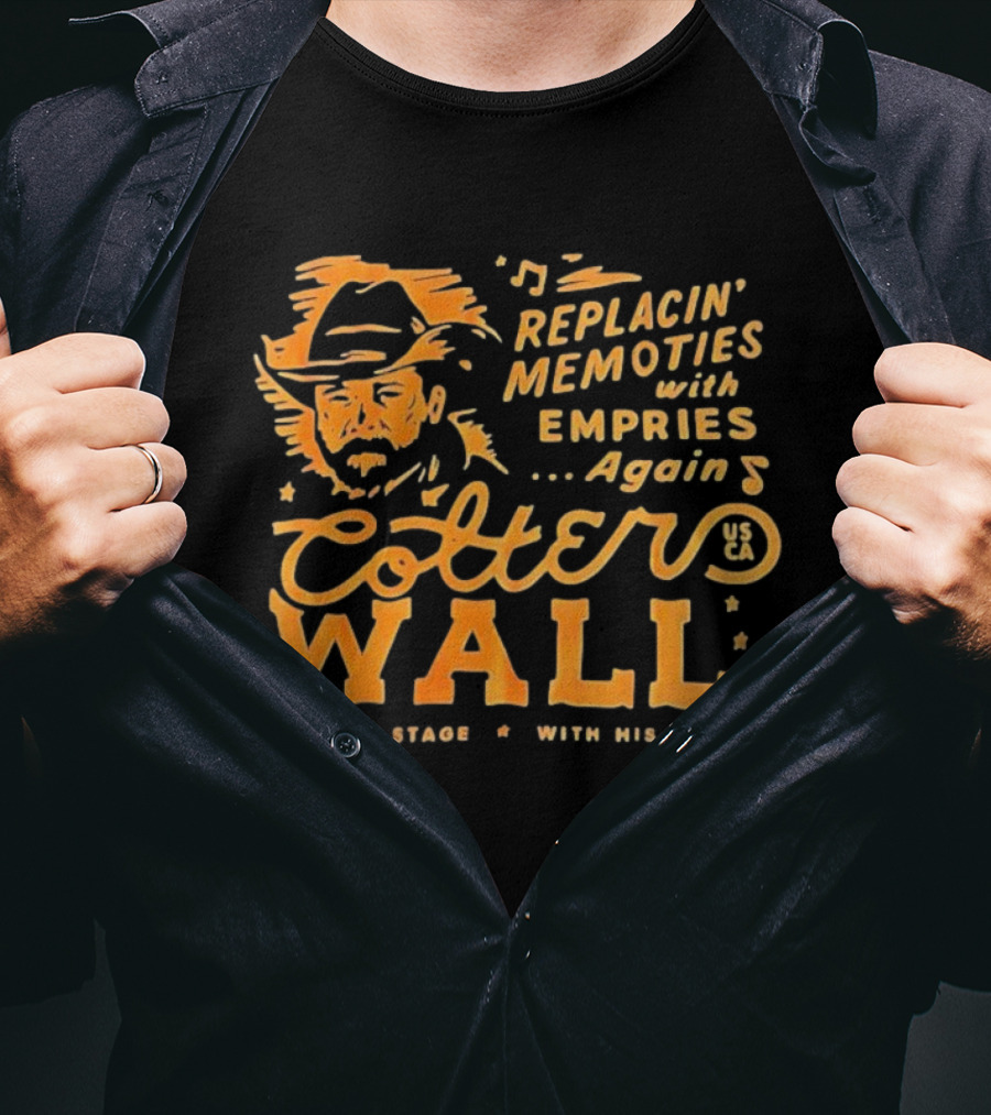 Cotter Wall Replacin Memories With Empries Again Live On Stage With His Band T-Shirt