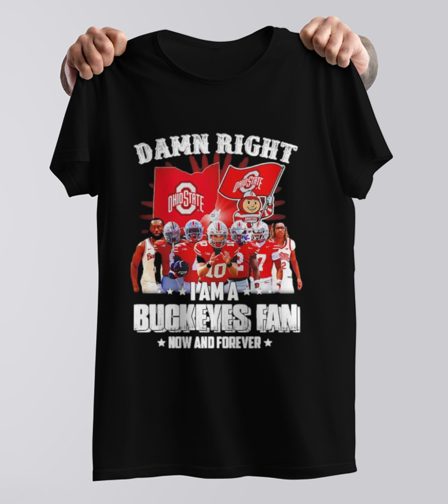 Ohio State Buckeyes Fan Damn Right Now And Forever T-Shirt