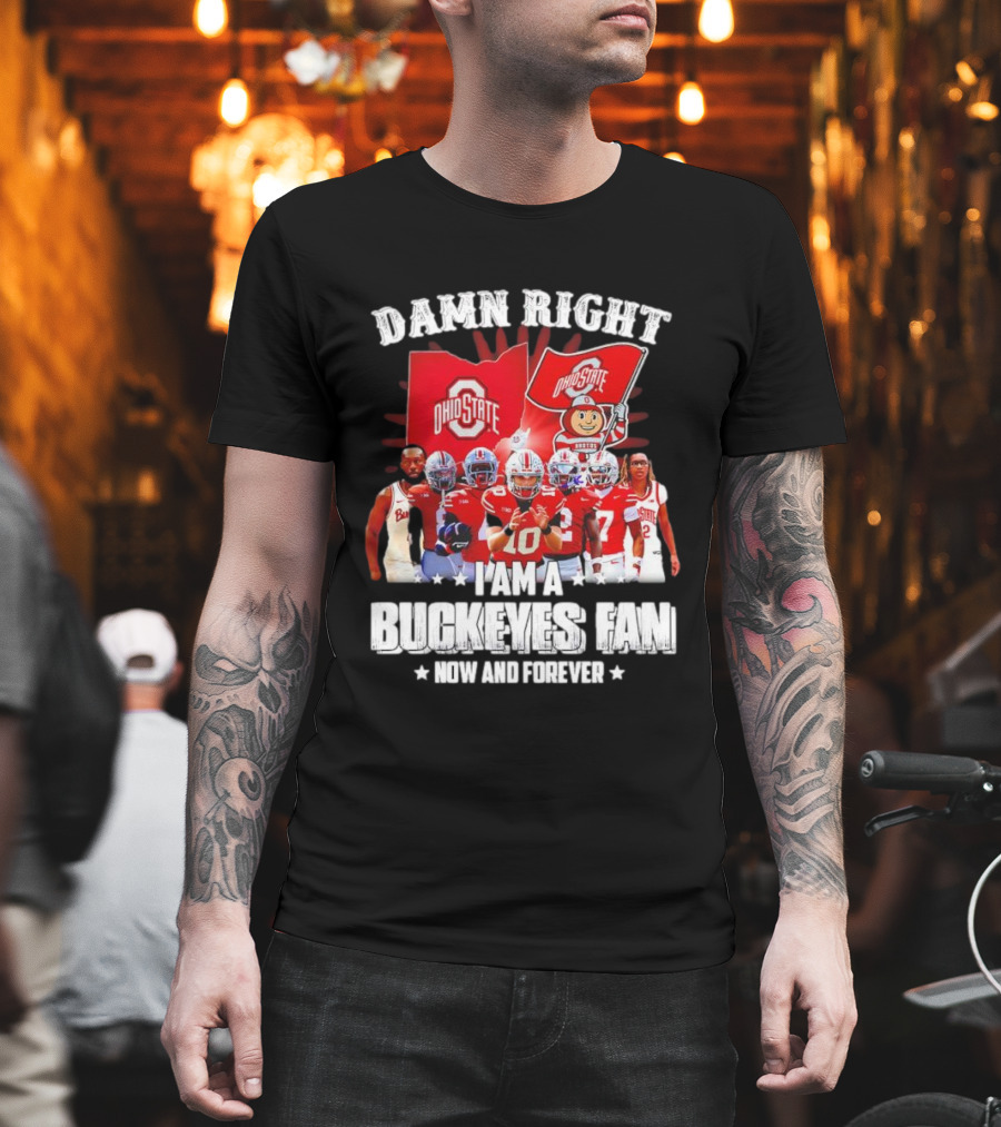 Ohio State Buckeyes Fan Damn Right Now And Forever T-Shirt