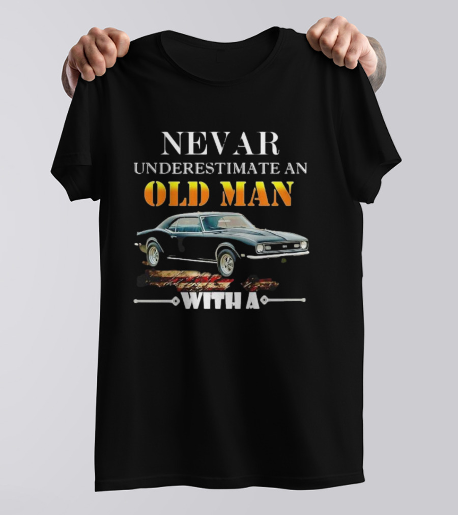 Never Underestimate An Old Man With A Chevrolet Camaro Classic Car T-Shirt