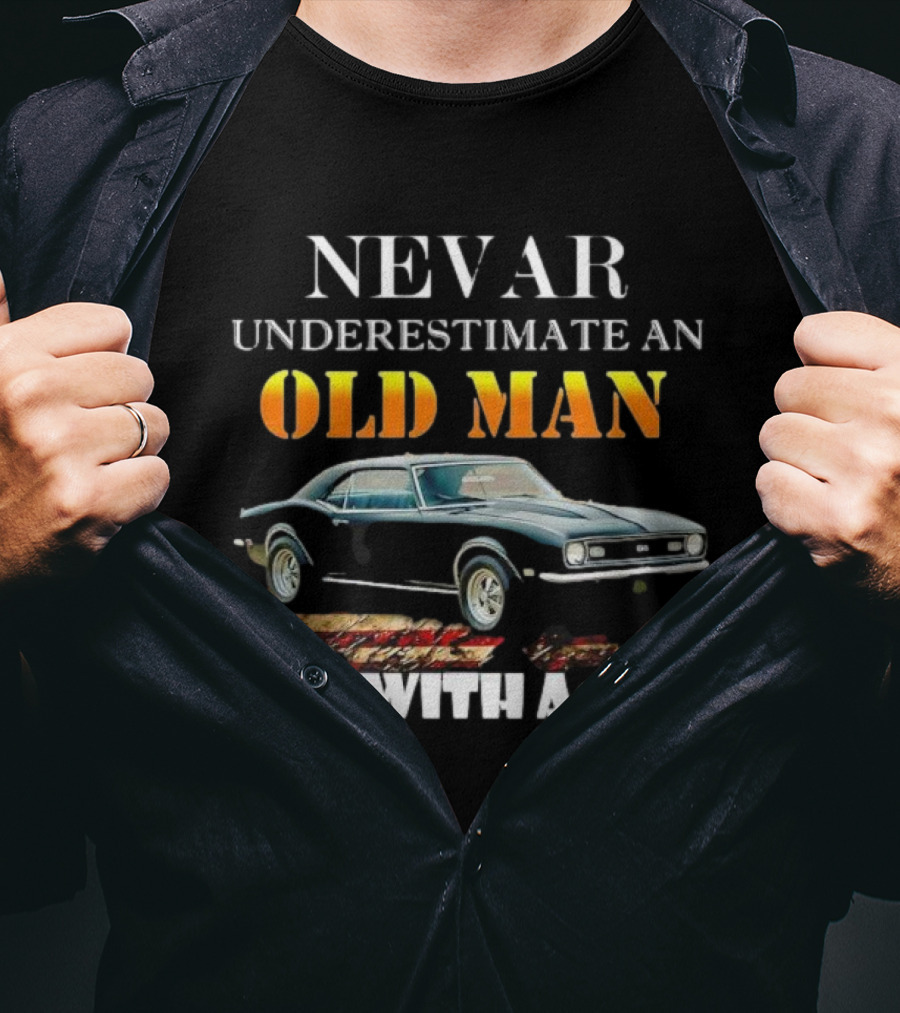 Never Underestimate An Old Man With A Chevrolet Camaro Classic Car T-Shirt