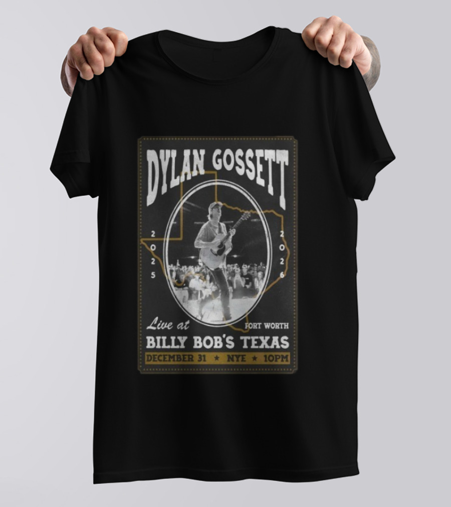 Dylan Gossett Live At Billy Bob's Texas NYE Fort Worth December 31 2025 10PM T-Shirt