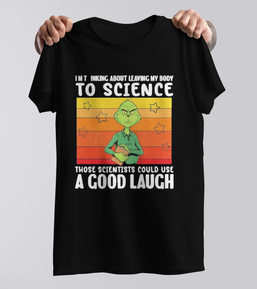 Grinch Thinking About Leaving My Body To Science Those Scientists Could Use A Good Laugh Vintage Retro Star Background T-Shirt