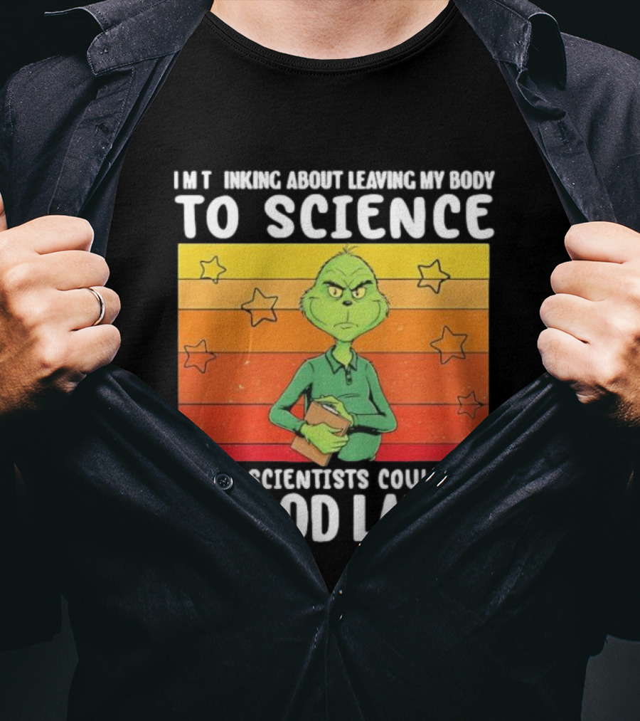 Grinch Thinking About Leaving My Body To Science Those Scientists Could Use A Good Laugh Vintage Retro Star Background T-Shirt