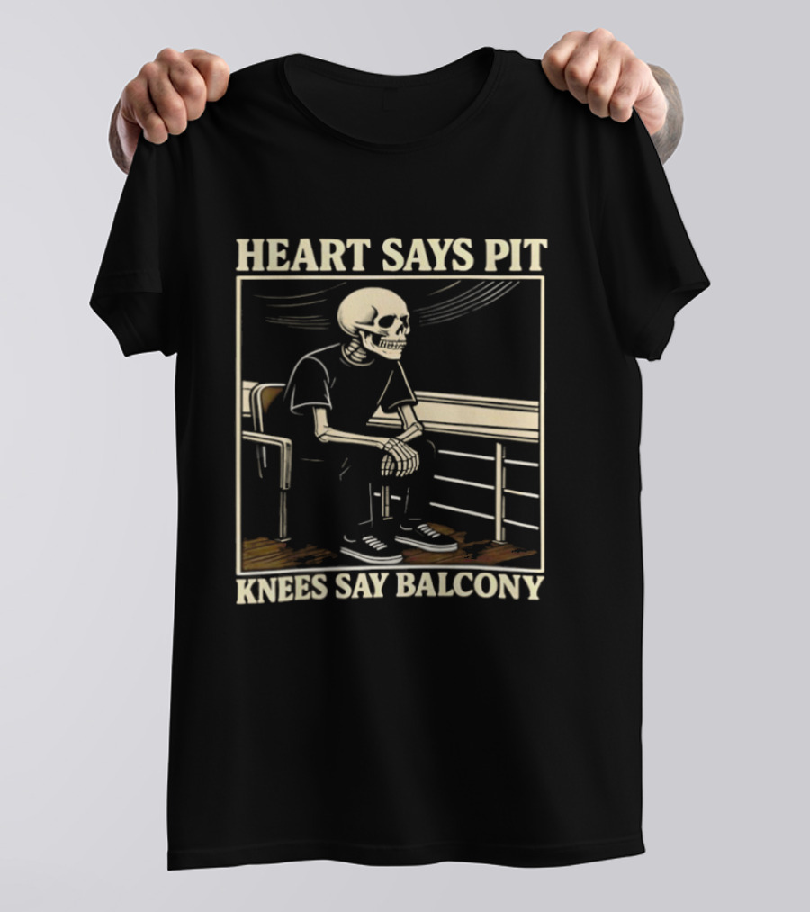 Heart Says Pit Knees Say Balcony Skeleton Sitting On Rail T-Shirt