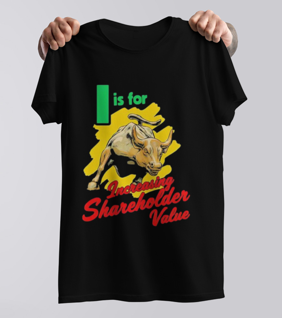 I Is For Increasing Shareholder Value Bull T-Shirt