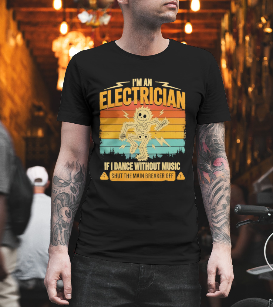 I'm An Electrician If I Dance Without Music Shock The Breaker T-Shirt