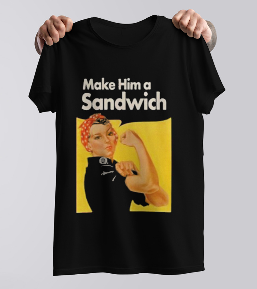 Make Him A Sandwich Rosie The Riveter Vintage Propaganda T-Shirt