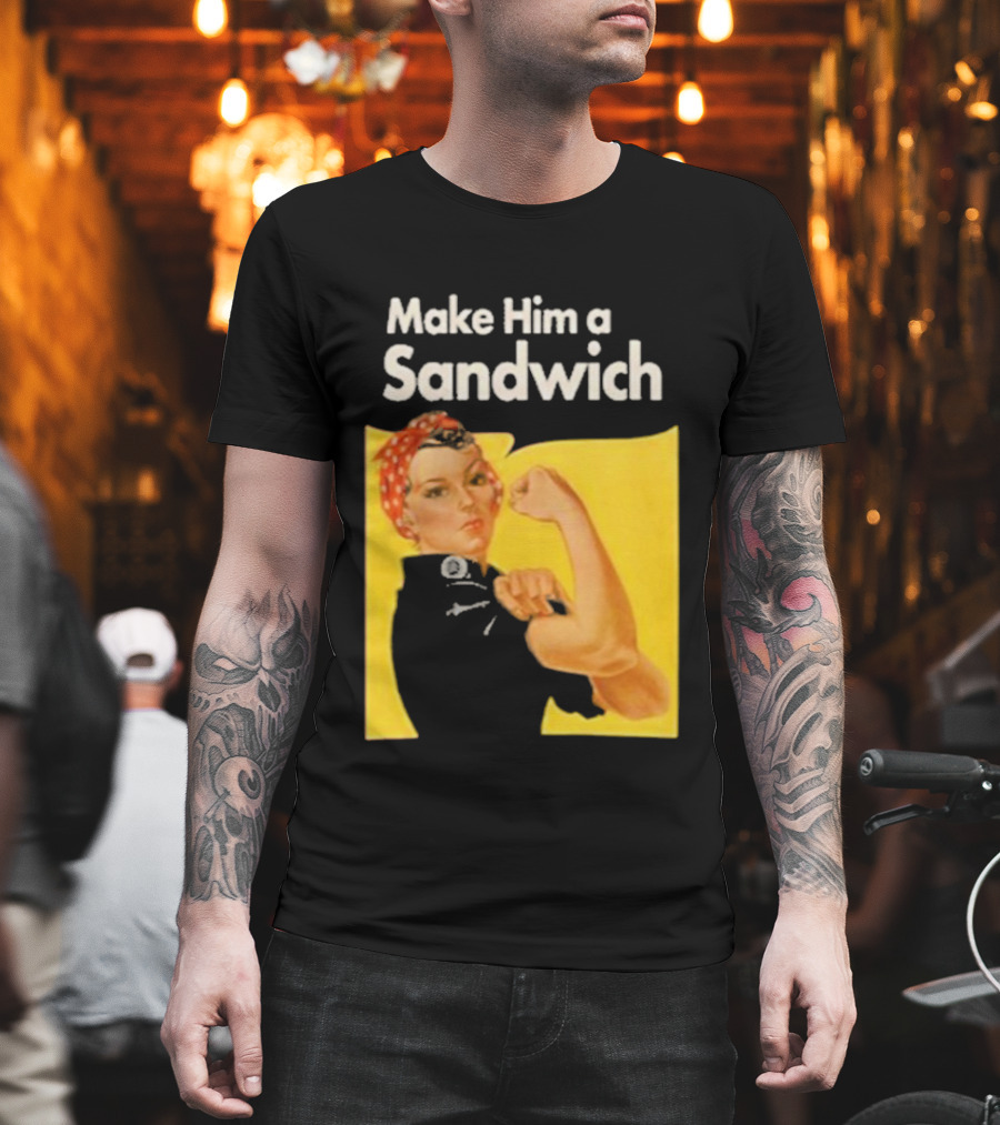 Make Him A Sandwich Rosie The Riveter Vintage Propaganda T-Shirt