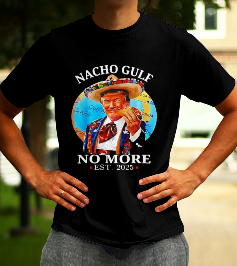 Nacho Gulf No More Est. 2025 Taco Sombrero Map T-Shirt