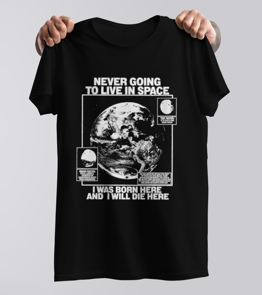Never Going To Live In Space Earth Born Here Die Here T-Shirt