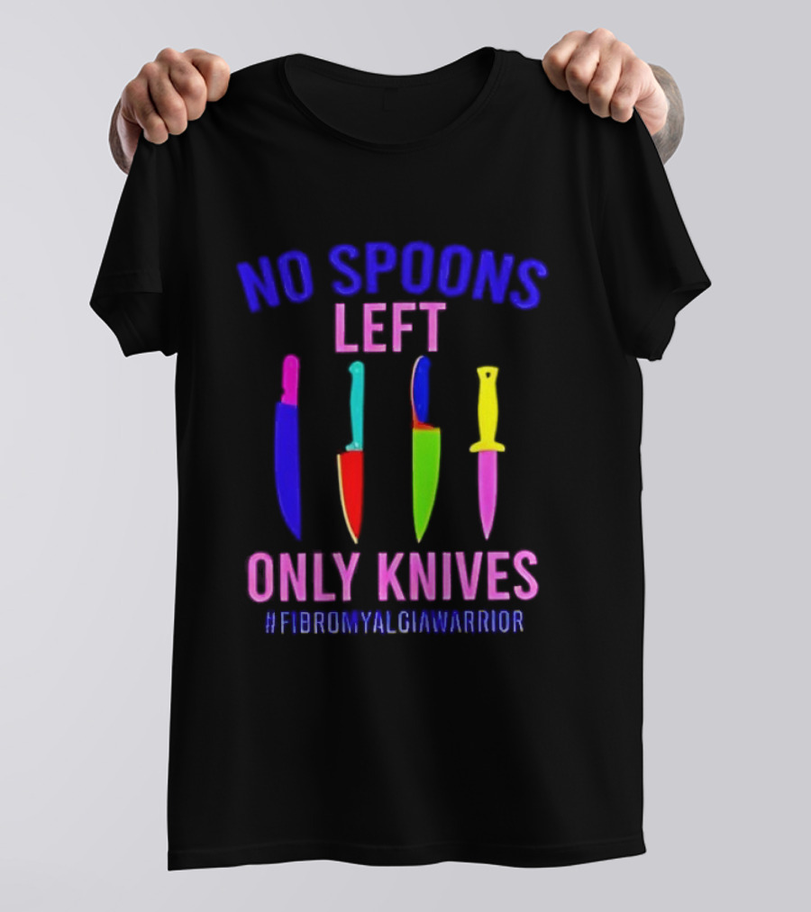 No Spoons Left Only Knives Fibromyalgia Warrior Knives Colorful T-Shirt