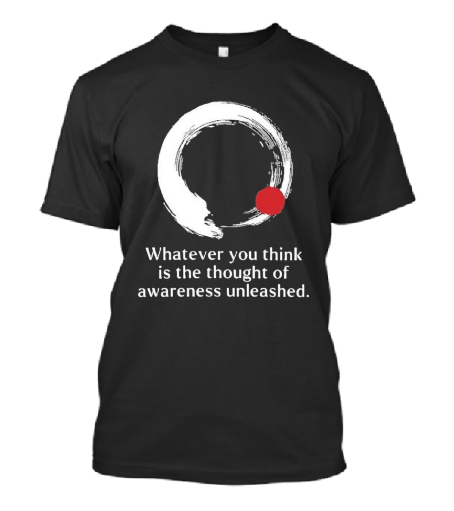 Whatever You Think Is The Thought Of Awareness Unleashed Enso Circle Red Dot T-Shirt
