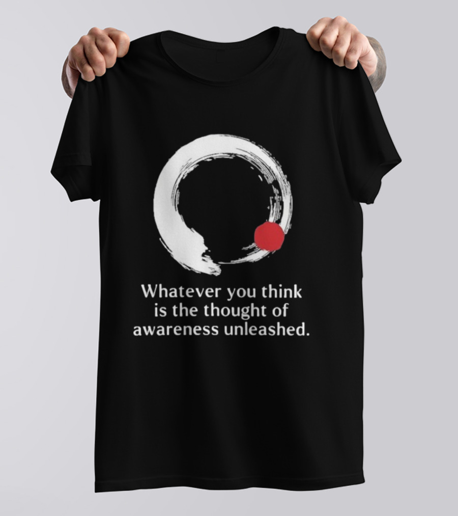 Whatever You Think Is The Thought Of Awareness Unleashed Enso Circle Red Dot T-Shirt