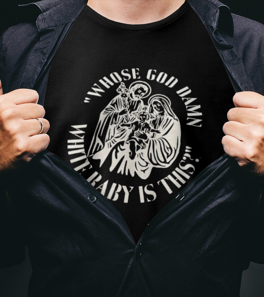 Whose God Damn White Baby Is This Holy Family Iconic Design T-Shirt