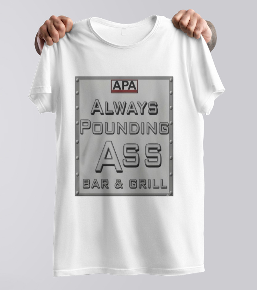 APA Always Pounding Ass Bar And Grill T-Shirt
