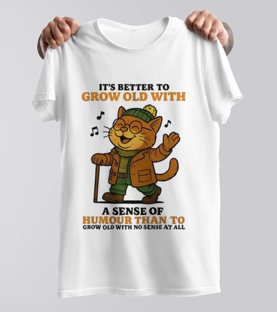 Cat It's Better To Grow Old With A Sense Of Humour T-Shirt