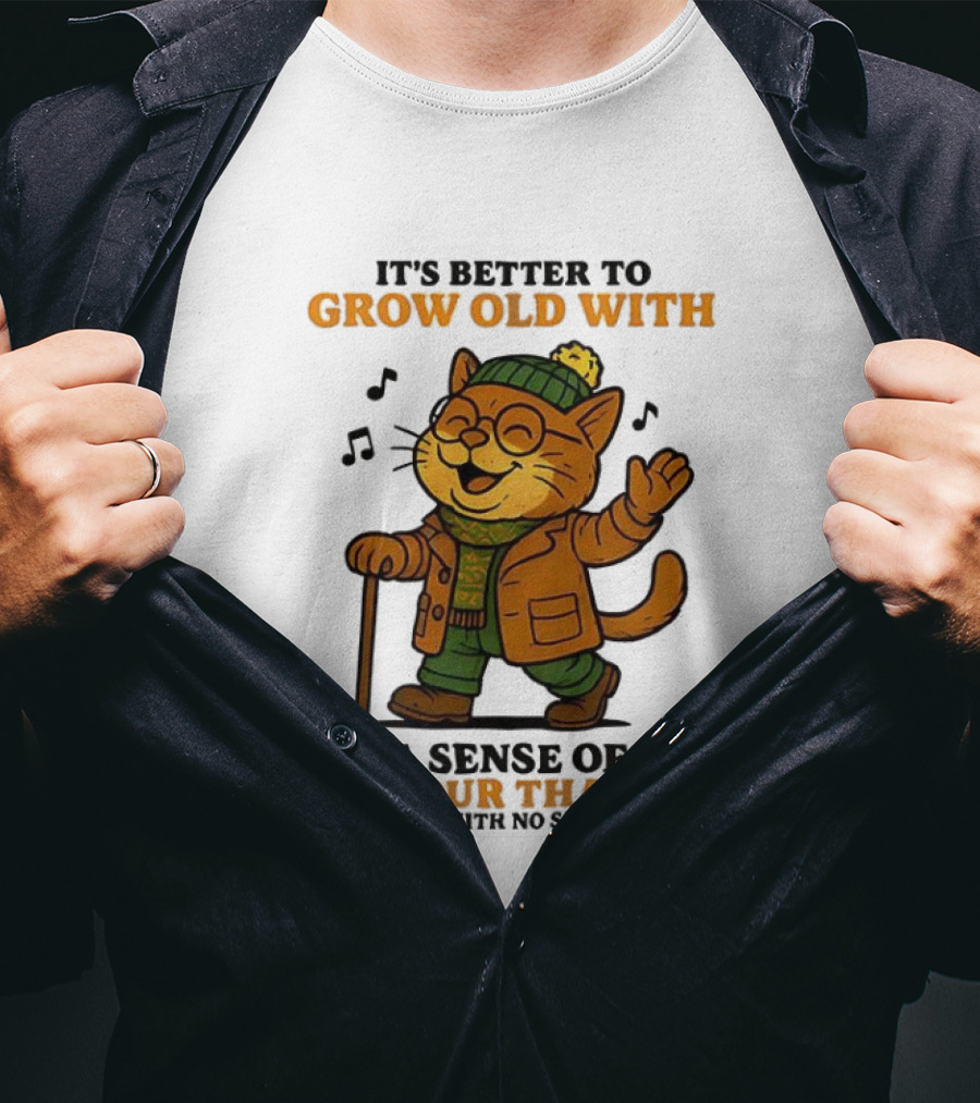 Cat It's Better To Grow Old With A Sense Of Humour T-Shirt
