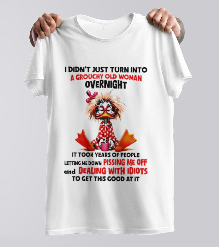I Didn't Just Turn Into A Grouchy Old Woman Overnight Coffee Chaos Master Of Sarcasm Wrapping It Up T-Shirt