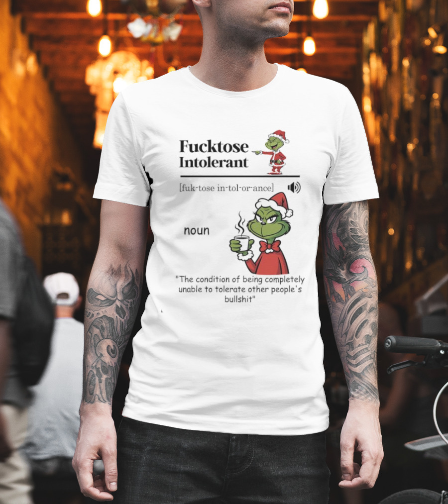 Grinch Fucktose Intolerant Noun Fuk Tose In Tol Or Ance T-Shirt