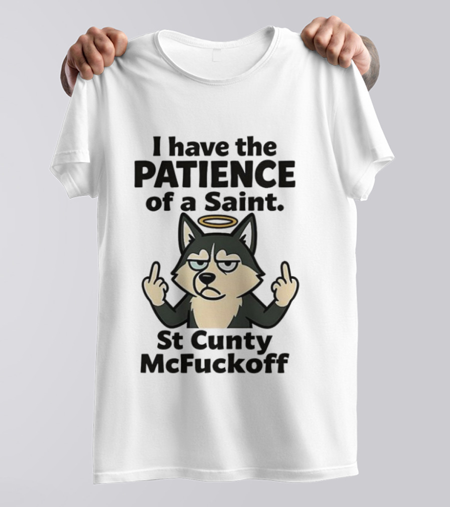 I Have The Patience Of A Saint St Cunty McFuckoff Husky Halo Gesture T-Shirt