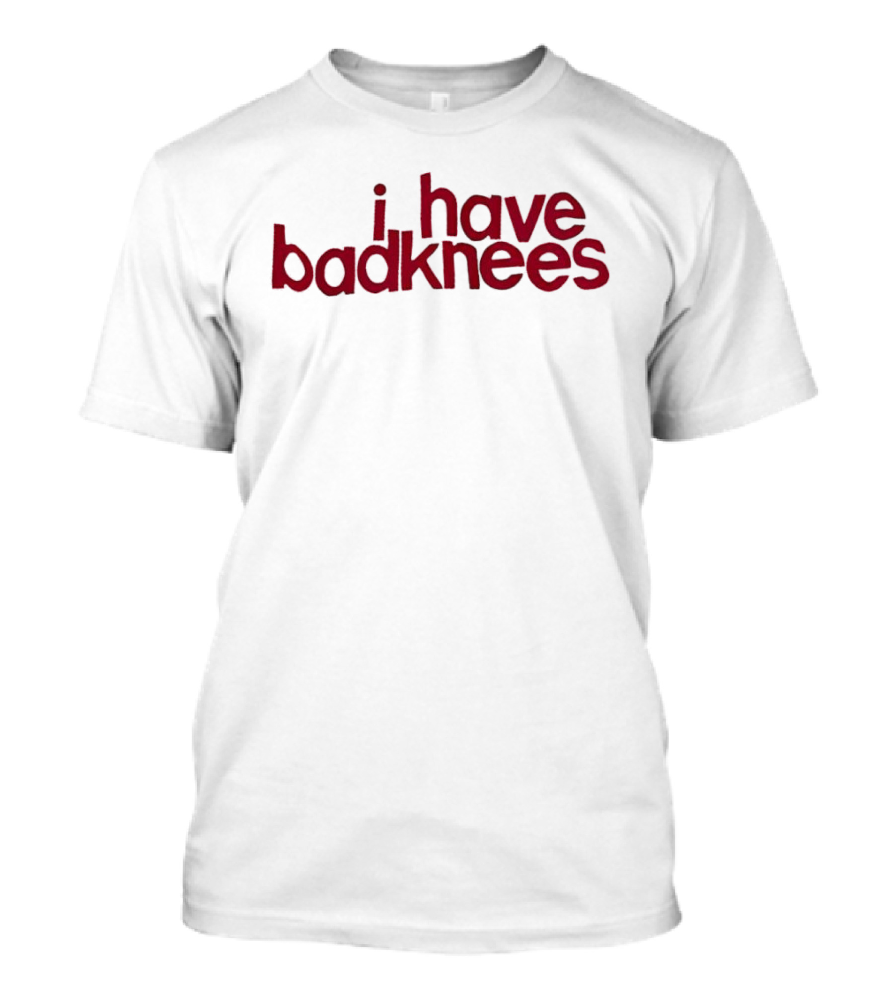 I Have Badknees Text Bold Red Statement T-Shirt