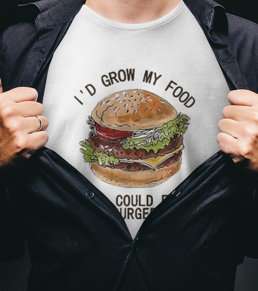 I’d Grow My Food If I Could Find Cheeseburger Seeds Hamburger T-Shirt